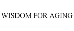 WISDOM FOR AGING trademark