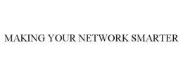 MAKING YOUR NETWORK SMARTER trademark
