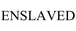 ENSLAVED trademark