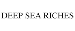 DEEP SEA RICHES trademark
