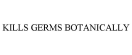KILLS GERMS BOTANICALLY trademark