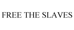 FREE THE SLAVES trademark