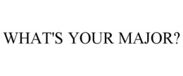 WHAT'S YOUR MAJOR? trademark