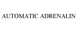 AUTOMATIC ADRENALIN trademark