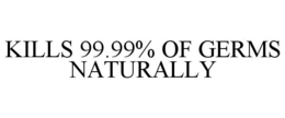 KILLS 99.99% OF GERMS NATURALLY trademark