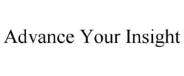 ADVANCE YOUR INSIGHT trademark