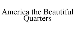 AMERICA THE BEAUTIFUL QUARTERS trademark