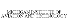 MICHIGAN INSTITUTE OF AVIATION AND TECHNOLOGY trademark
