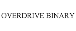 OVERDRIVE BINARY trademark