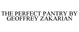 THE PERFECT PANTRY BY GEOFFREY ZAKARIAN trademark