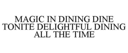 MAGIC IN DINING DINE TONITE DELIGHTFUL DINING ALL THE TIME trademark
