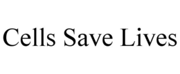 CELLS SAVE LIVES trademark