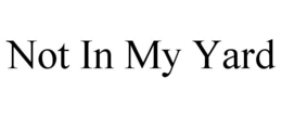 NOT IN MY YARD trademark