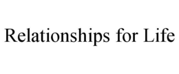 RELATIONSHIPS FOR LIFE trademark