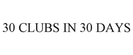 30 CLUBS IN 30 DAYS trademark