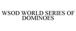 WSOD WORLD SERIES OF DOMINOES trademark