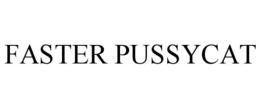 FASTER PUSSYCAT trademark