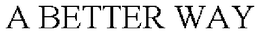 A BETTER WAY trademark