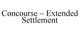 CONCOURSE - EXTENDED SETTLEMENT trademark