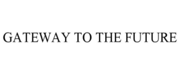GATEWAY TO THE FUTURE trademark