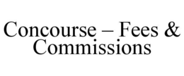 CONCOURSE - FEES & COMMISSIONS trademark