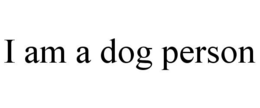 I AM A DOG PERSON trademark