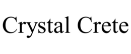 CRYSTAL CRETE trademark