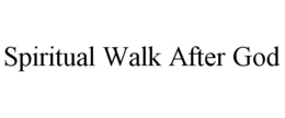 SPIRITUAL WALK AFTER GOD trademark