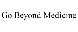 GO BEYOND MEDICINE trademark
