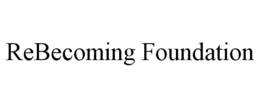 REBECOMING FOUNDATION trademark