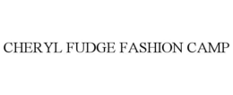 CHERYL FUDGE FASHION CAMP trademark
