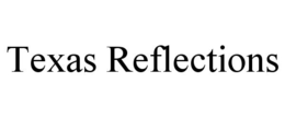 TEXAS REFLECTIONS trademark