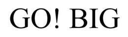 GO! BIG trademark