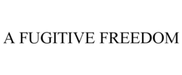 A FUGITIVE FREEDOM trademark