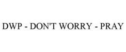 DWP - DON'T WORRY - PRAY trademark
