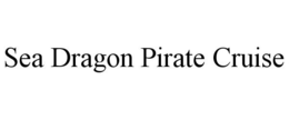 SEA DRAGON PIRATE CRUISE trademark