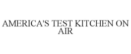 AMERICA'S TEST KITCHEN ON AIR trademark