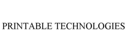 PRINTABLE TECHNOLOGIES trademark