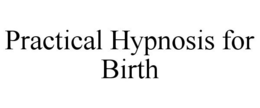 PRACTICAL HYPNOSIS FOR BIRTH trademark