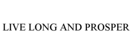 LIVE LONG AND PROSPER trademark