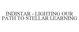INDISTAR - LIGHTING OUR PATH TO STELLAR LEARNING trademark