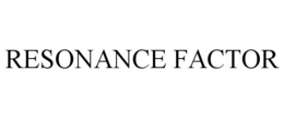 RESONANCE FACTOR trademark
