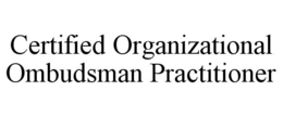 CERTIFIED ORGANIZATIONAL OMBUDSMAN PRACTITIONER trademark