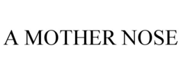 A MOTHER NOSE trademark