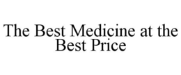 THE BEST MEDICINE AT THE BEST PRICE trademark