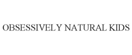 OBSESSIVELY NATURAL KIDS trademark
