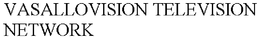 VASALLOVISION TELEVISION NETWORK trademark