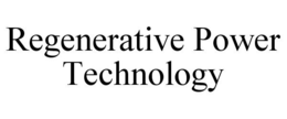 REGENERATIVE POWER TECHNOLOGY trademark