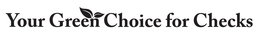 YOUR GREEN CHOICE FOR CHECKS trademark