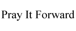 PRAY IT FORWARD trademark